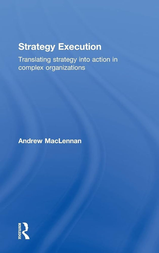 Strategy Execution: Translating Strategy into Action in Complex Organizations - Jennifer & Ryan Books