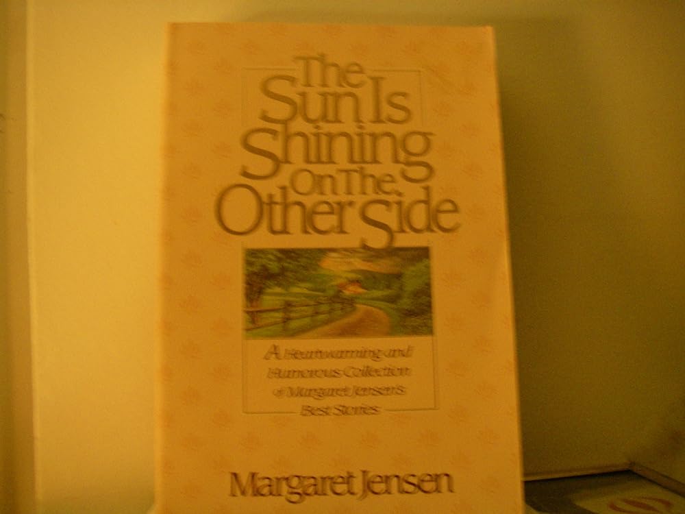 Sun is Shining on the Other Side, the: A Heartwarming and Humorous Collection of Margaret Jensen's Best Stories - Jennifer & Ryan Books