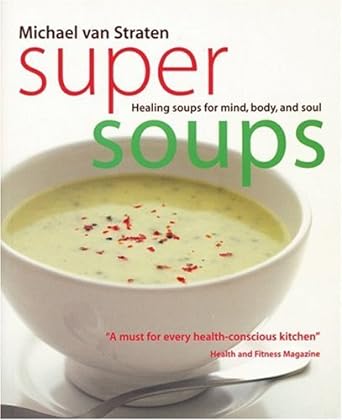 Super Soups: Healing Soups for Mind, Body and Soul - Jennifer & Ryan Books