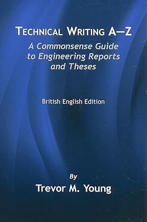 Technical Writing A - Z: A Commonsense Guide to Engineering Reports and Theses, British English Edition - Jennifer & Ryan Books