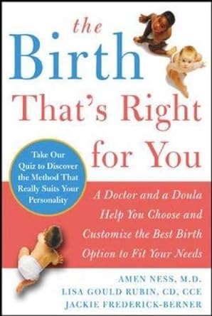 The Birth That's Right For You: A Doctor and a Doula Help You Choose and Customize the Best Birth Option to Fit Your Needs - Jennifer & Ryan Books