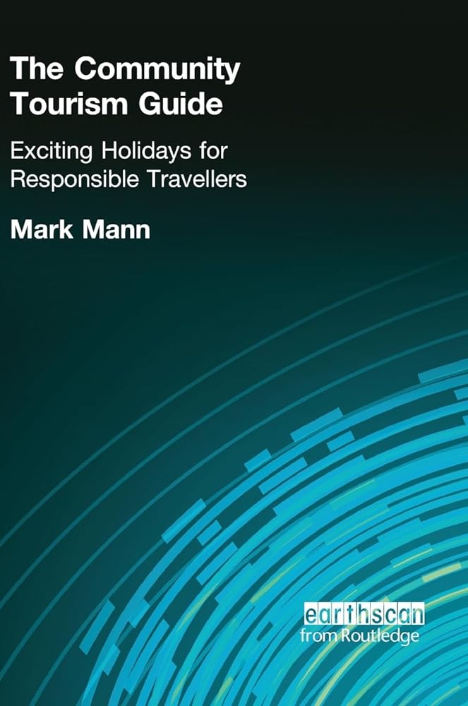 The Community Tourism Guide: Exciting Holidays for Responsible Travellers - Jennifer & Ryan Books