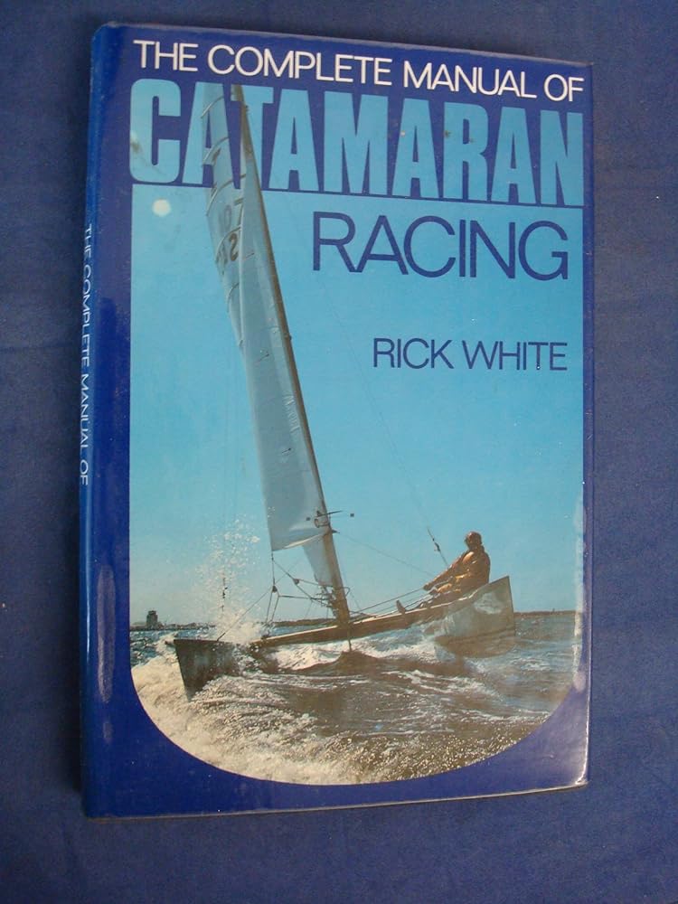 The Complete Manual of Catamaran Racing - Jennifer & Ryan Books