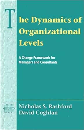 The Dynamics of Organizational Levels: A Change Framework for Managers and Consultants - Jennifer & Ryan Books