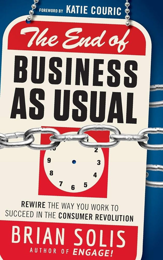 The End of Business As Usual: Rewire the Way You Work to Succeed in the Consumer Revolution - Jennifer & Ryan Books