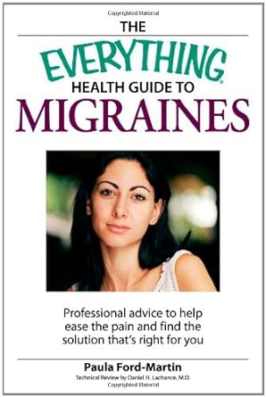 The Everything Health Guide to Migraines: Professional advice to help ease the pain and find the solution that's right for you - Jennifer & Ryan Books