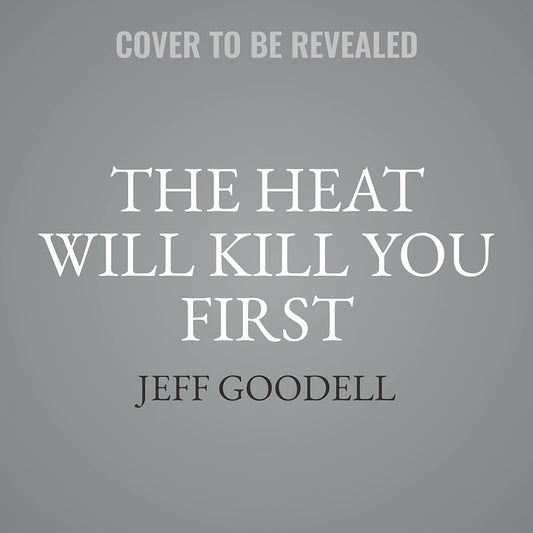 The Heat Will Kill You First: Life and Death on a Scorched Planet - Jennifer & Ryan Books