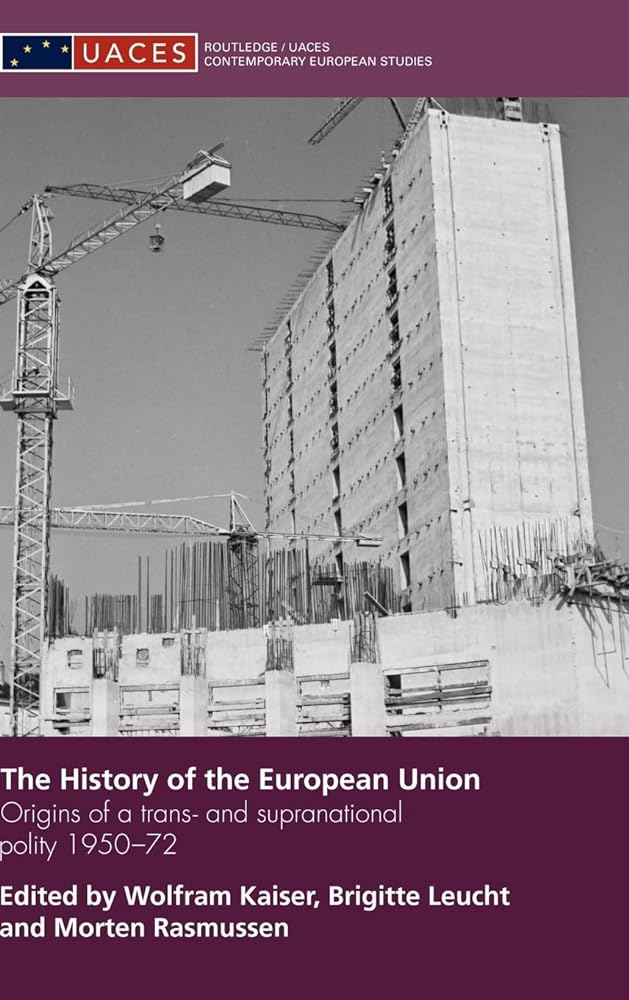 The History of the European Union: Origins of a Trans - and Supranational Polity 1950 - 72 - Jennifer & Ryan Books