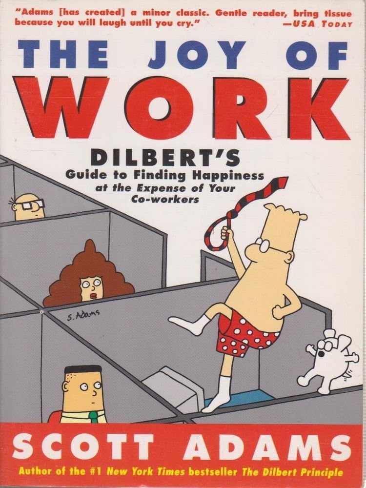 The Joy of Work: Dilbert's Guide to Finding Happiness at the Expense of Your Co - Workers - Jennifer & Ryan Books