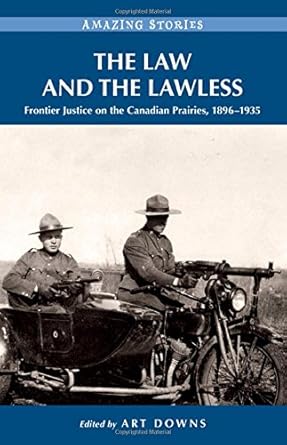 The Law and the Lawless: Frontier Justice on the Canadian Prairies 1896 - 1935 - Jennifer & Ryan Books