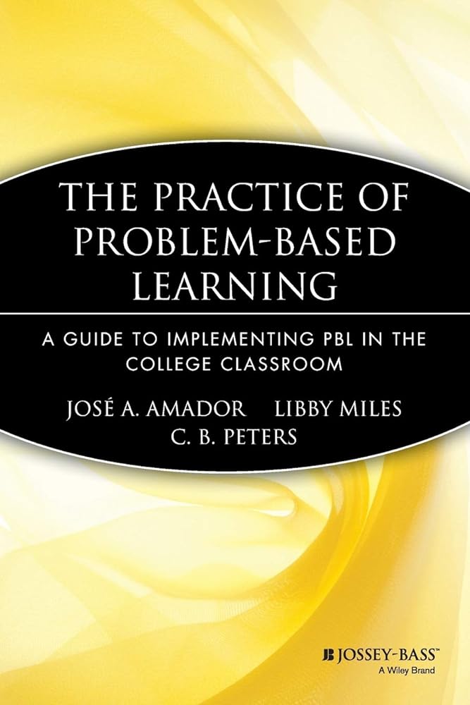 Pbl Library The Practice of Problem-Based Learning: A Guide to Implementing PBL in ...