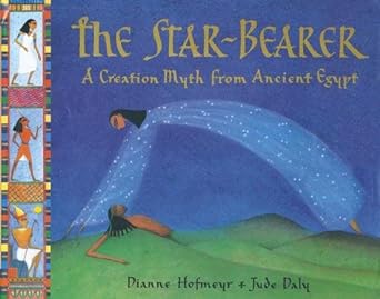 The Star - Bearer: A Creation Myth from Ancient Egypt - Jennifer & Ryan Books