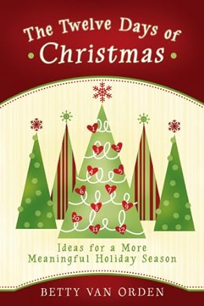 The Twelve Days of Christmas: Ideas for a More Meaningful Holiday Season - Jennifer & Ryan Books