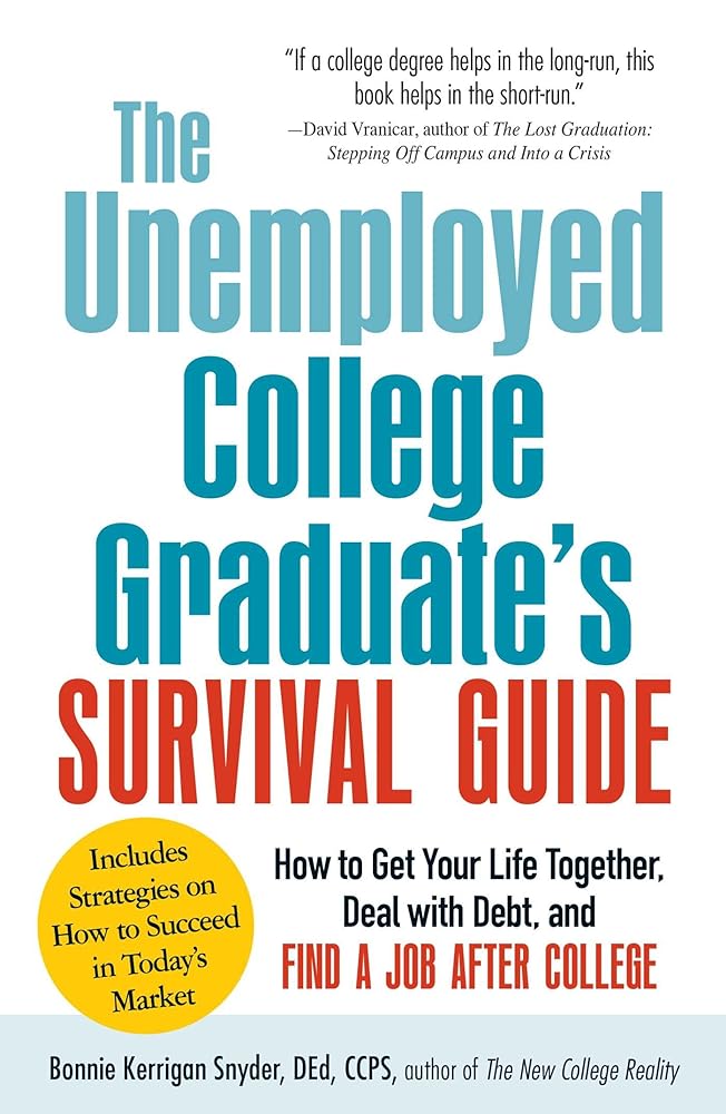 The Unemployed College Graduate's Survival Guide: How to Get Your Life Together, Deal with Debt, and Find a Job After College - Jennifer & Ryan Books