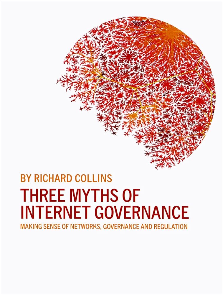 Three Myths of Internet Governance: Making Sense of Networks, Governance and Regulation - Jennifer & Ryan Books