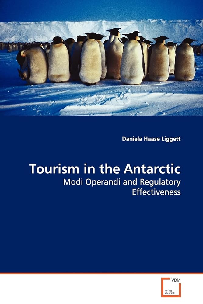 Tourism in the Antarctic: Modi Operandi and Regulatory Effectiveness - Jennifer & Ryan Books