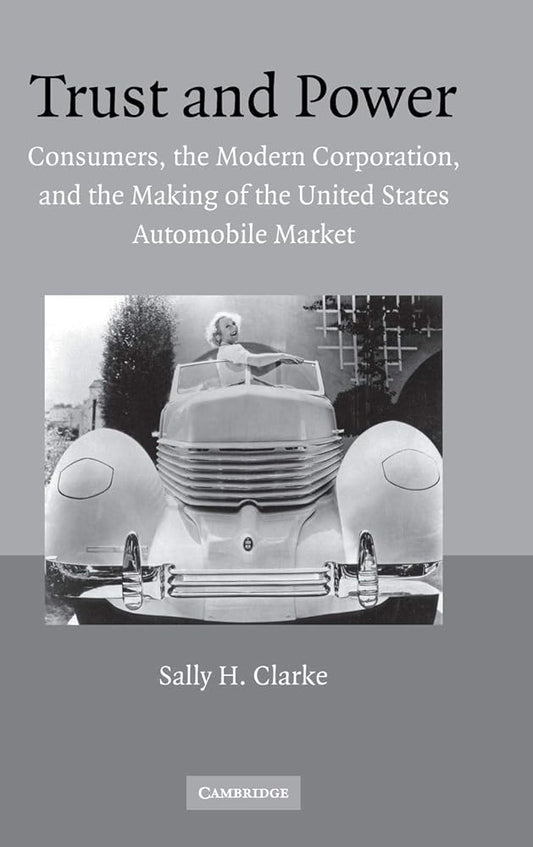 Trust and Power: Consumers, the Modern Corporation, and the Making of the United States Automobile Market - Jennifer & Ryan Books