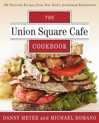 Union Square Cafe Cookbook: 160 Favorite Recipes from New York's Acclaimed Restaurant - Jennifer & Ryan Books