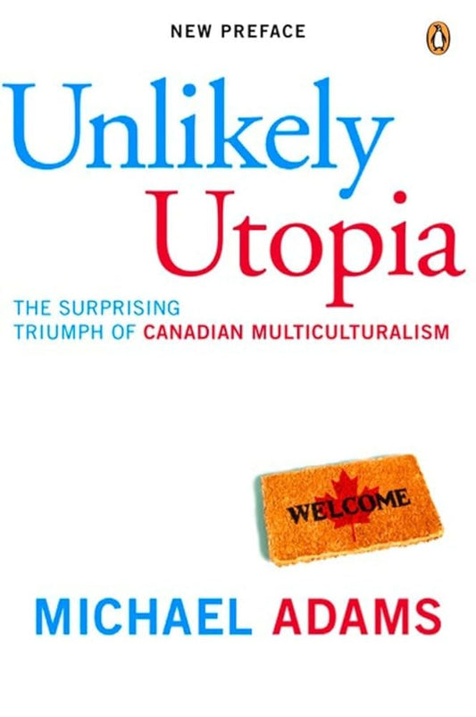 Unlikely Utopia: The Surprising Triumph Of Canadian Multiculturalism - Jennifer & Ryan Books