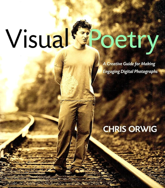 Visual Poetry: A Creative Guide for Making Engaging Digital Photographs - Jennifer & Ryan Books