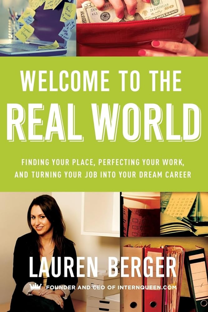 Welcome to the Real World: Finding Your Place, Perfecting Your Work, and Turning Your Job into Your Dream Career - Jennifer & Ryan Books