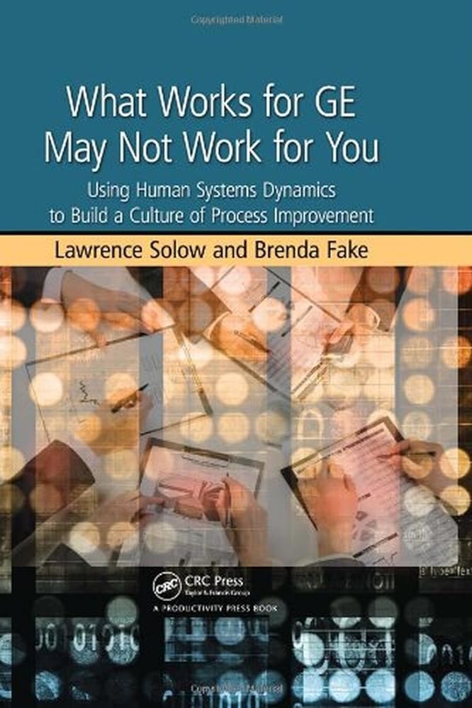 What Works for GE May Not Work for You: Using Human Systems Dynamics to Build a Culture of Process Improvement - Jennifer & Ryan Books