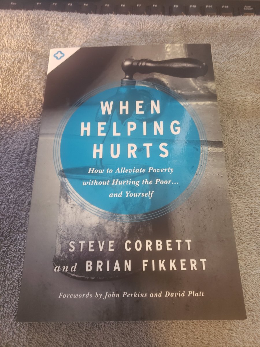 When Helping Hurts: How to Alleviate Poverty Without Hurting the Poor . . . and Yourself - Jennifer & Ryan Books