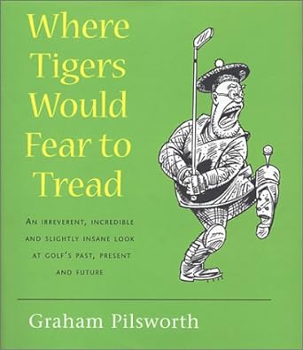 Where Tigers Wood Fear To Tread: An Irreverent, Incredible And Slightly Insane Look - Jennifer & Ryan Books