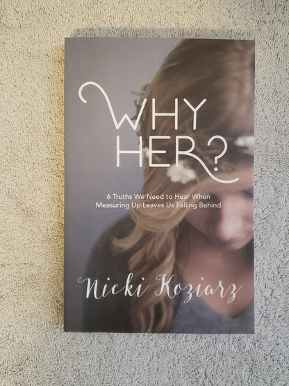 Why Her?: 6 Truths We Need to Hear When Measuring Up Leaves Us Falling Behind - Jennifer & Ryan Books