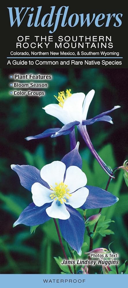 Wildflowers of the Southern Rocky Mountains: Colorado, Northern New Mexico, & Southern Wyoming: A Guide to Common and Rare Native Species - Jennifer & Ryan Books