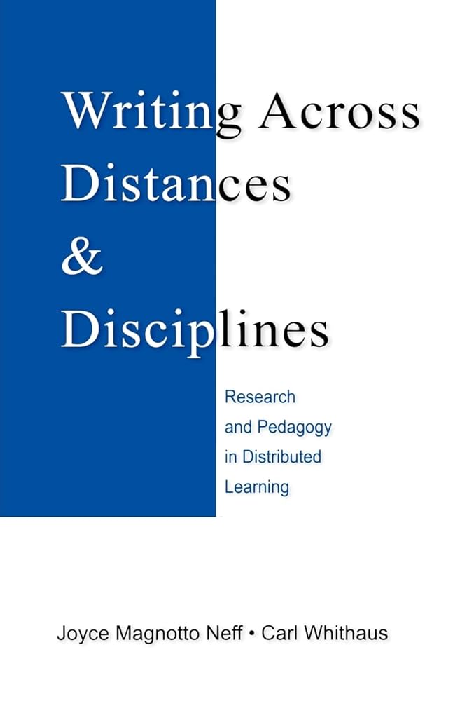 Writing Across Distances and Disciplines: Research and Pedagogy in Distributed Learning - Jennifer & Ryan Books